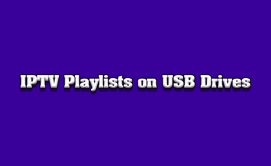 How to Use USB Drives for IPTV Playlists on TVs